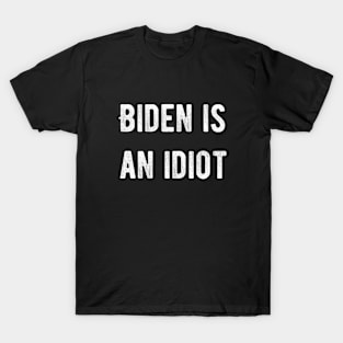 Biden is an idiot T-Shirt